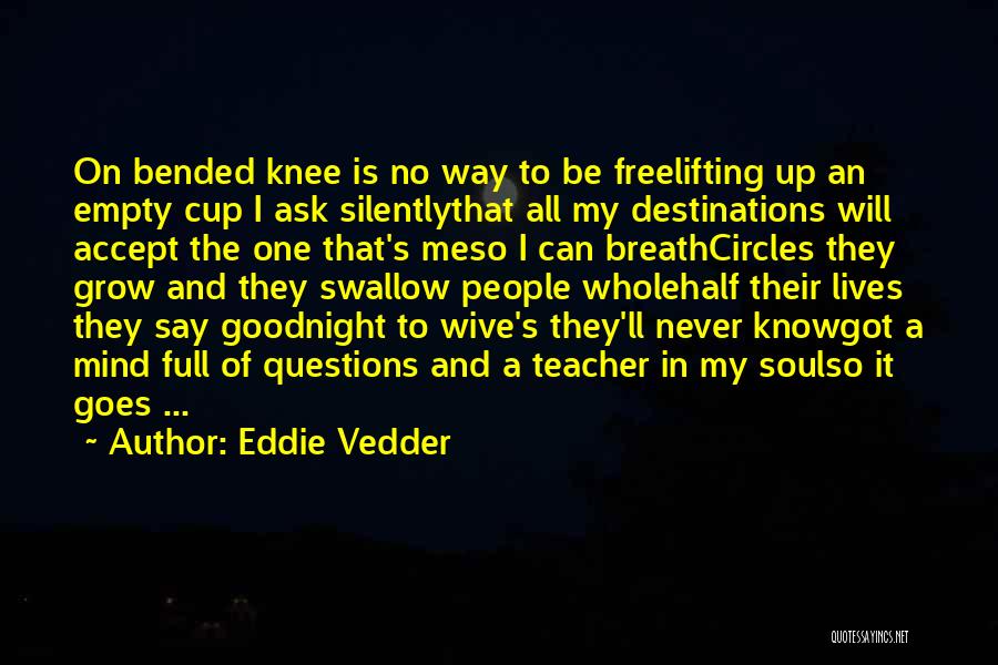 Ask No Questions Quotes By Eddie Vedder