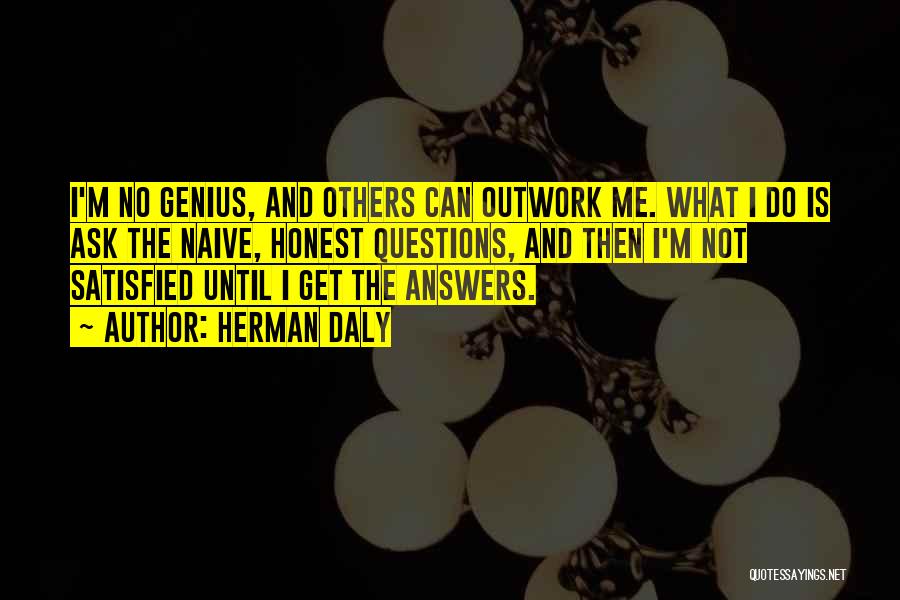 Ask No Questions Quotes By Herman Daly