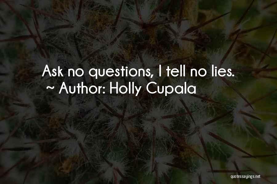 Ask No Questions Quotes By Holly Cupala