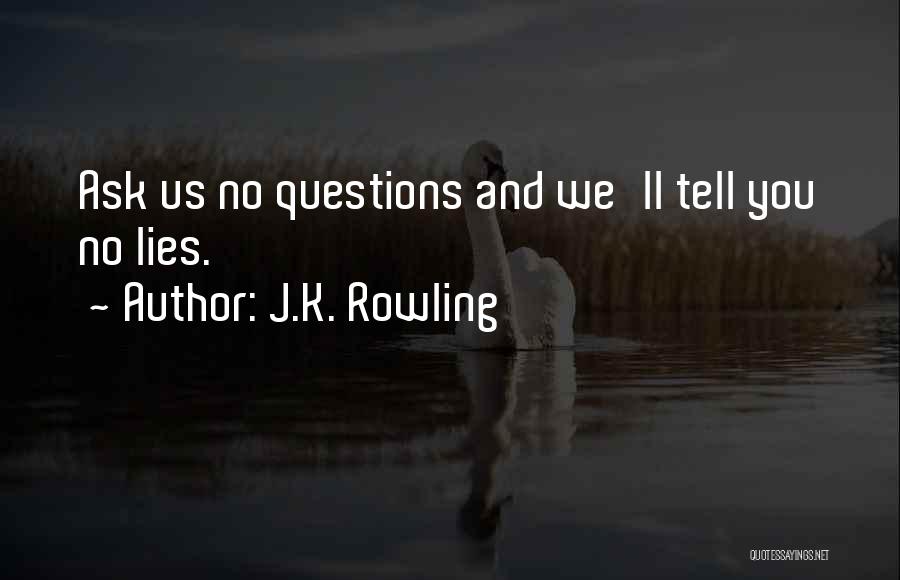 Ask No Questions Quotes By J.K. Rowling