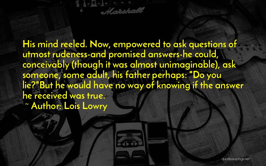Ask No Questions Quotes By Lois Lowry