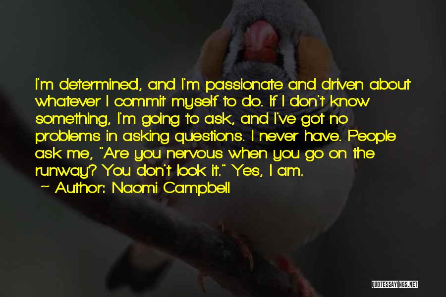 Ask No Questions Quotes By Naomi Campbell
