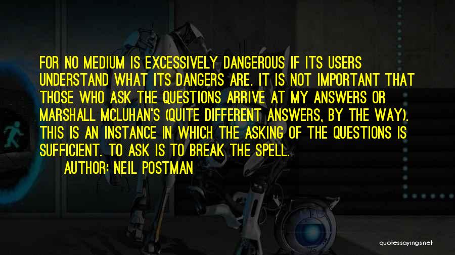 Ask No Questions Quotes By Neil Postman