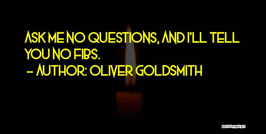 Ask No Questions Quotes By Oliver Goldsmith