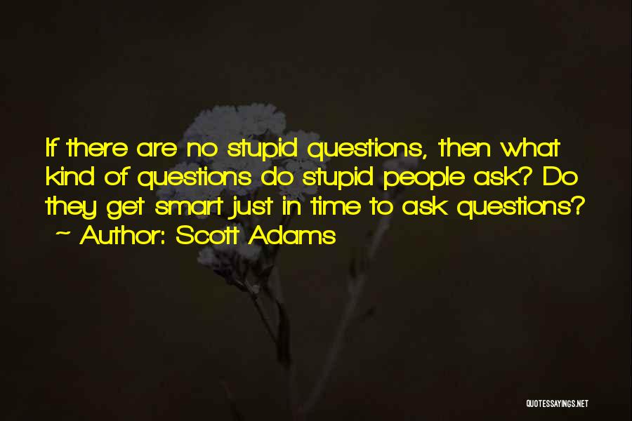 Ask No Questions Quotes By Scott Adams
