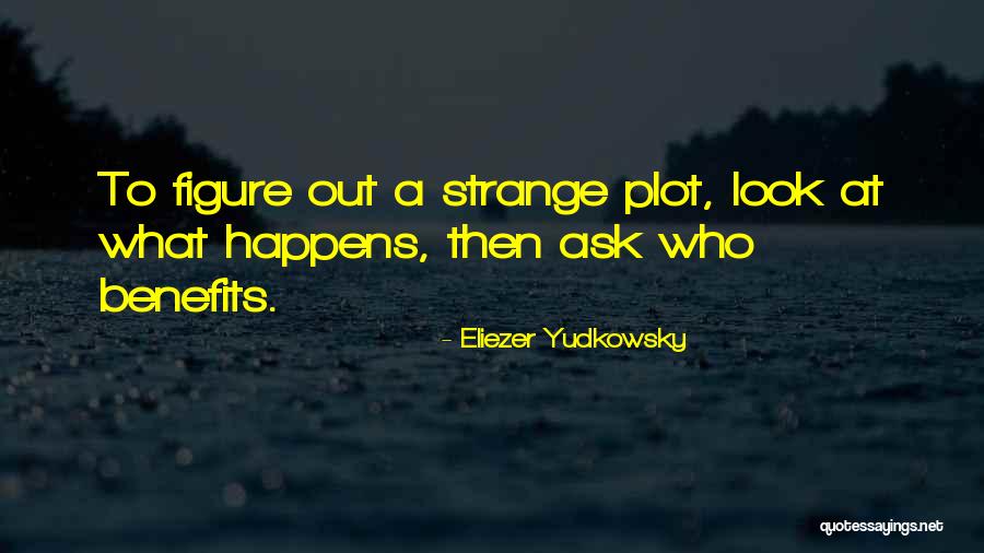 Ask Out Quotes By Eliezer Yudkowsky Ask Out Quotes By Eliezer Yudkowsky