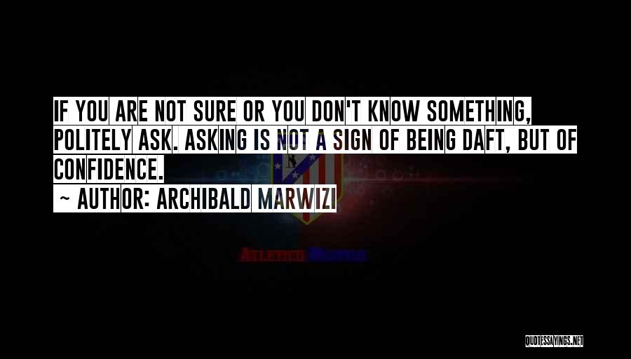 Ask Politely Quotes By Archibald Marwizi