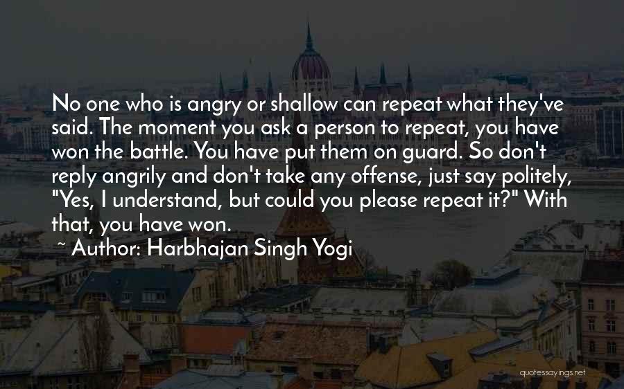 Ask Politely Quotes By Harbhajan Singh Yogi