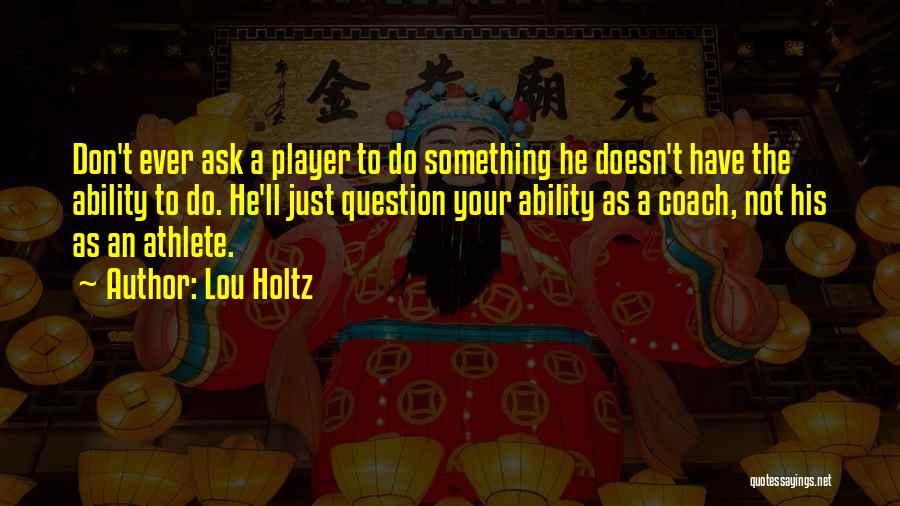 Ask Quotes By Lou Holtz