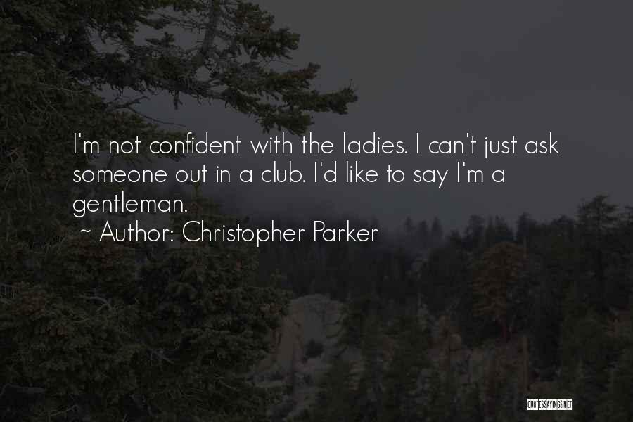 Ask Someone Out Quotes By Christopher Parker