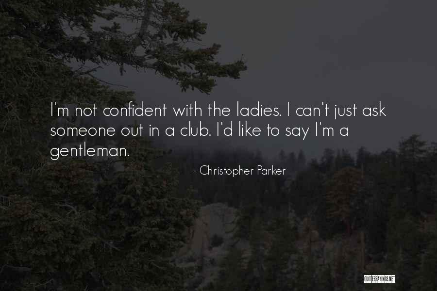 Ask Someone Out Quotes By Christopher Parker