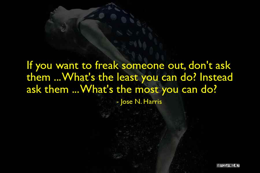 Ask Someone Out Quotes By Jose N. Harris Ask Someone Out Quotes By Jose N. Harris