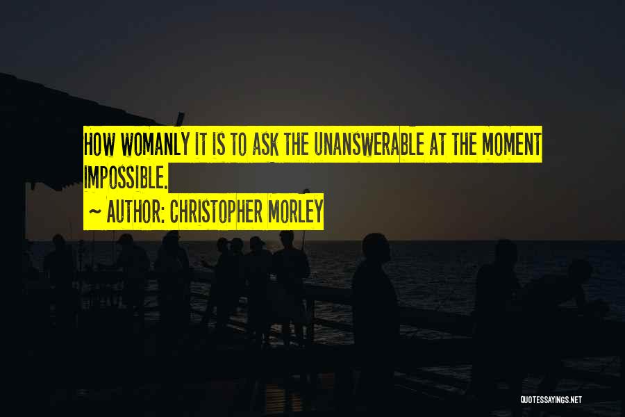 Ask The Impossible Quotes By Christopher Morley