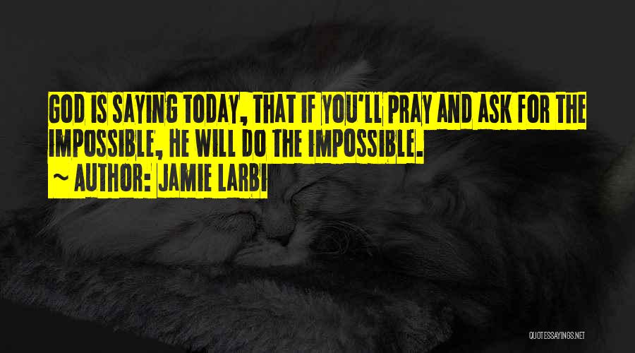 Ask The Impossible Quotes By Jamie Larbi