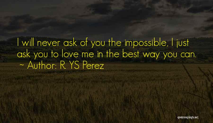 Ask The Impossible Quotes By R. YS Perez