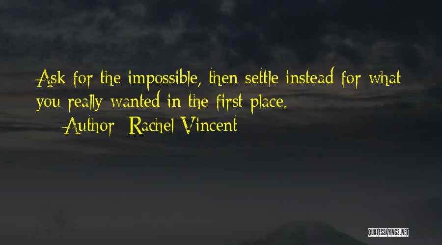 Ask The Impossible Quotes By Rachel Vincent