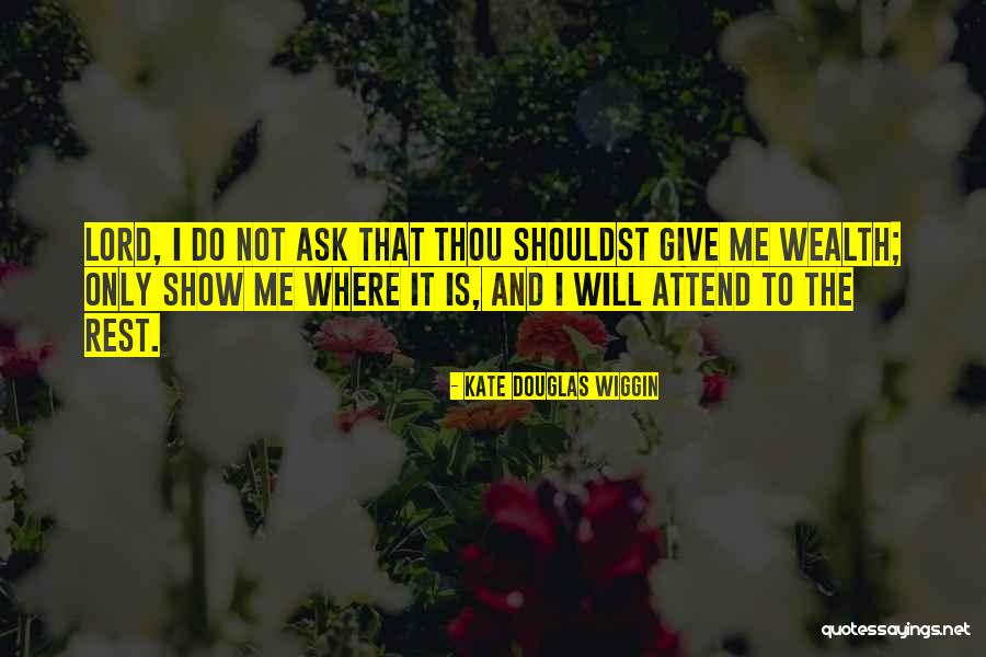 Ask The Lord Quotes By Kate Douglas Wiggin Ask The Lord Quotes By Kate Douglas Wiggin