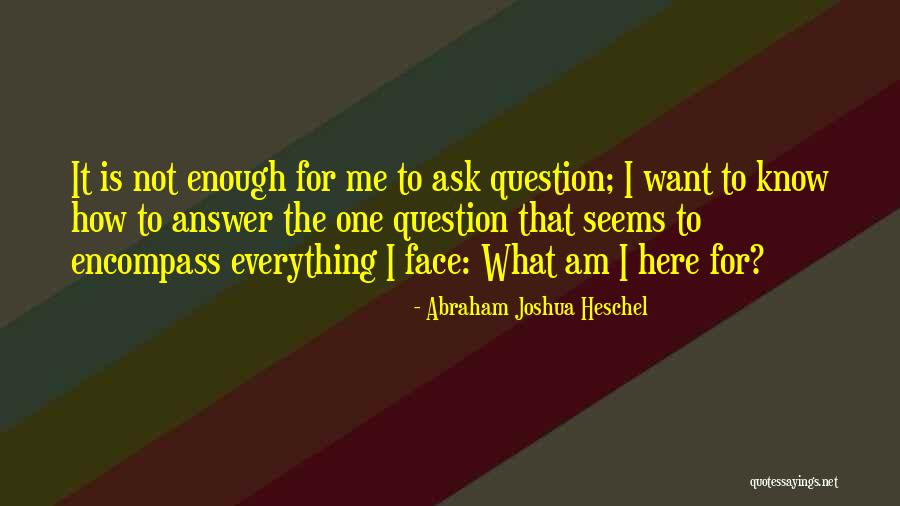 Ask The Question Quotes By Abraham Joshua Heschel