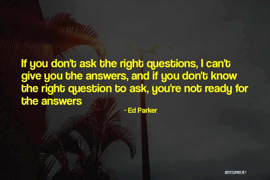 Ask The Question Quotes By Ed Parker