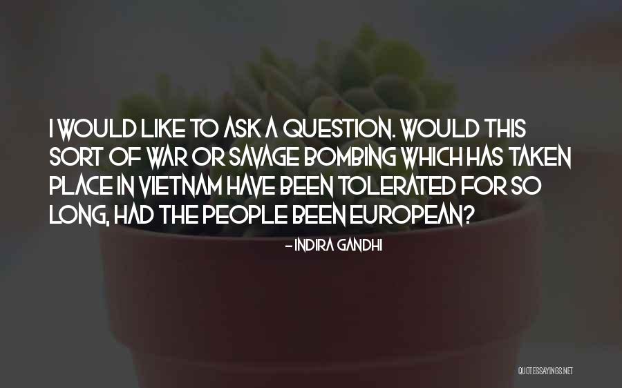 Ask The Question Quotes By Indira Gandhi