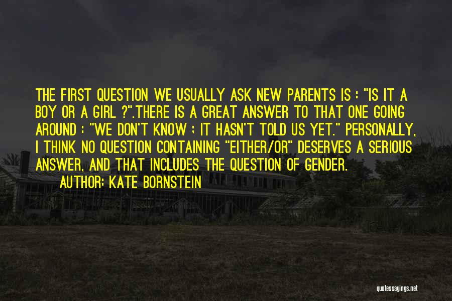 Ask The Question Quotes By Kate Bornstein
