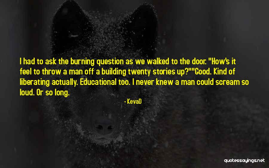 Ask The Question Quotes By KevaD