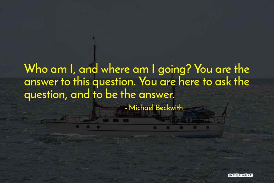 Ask The Question Quotes By Michael Beckwith