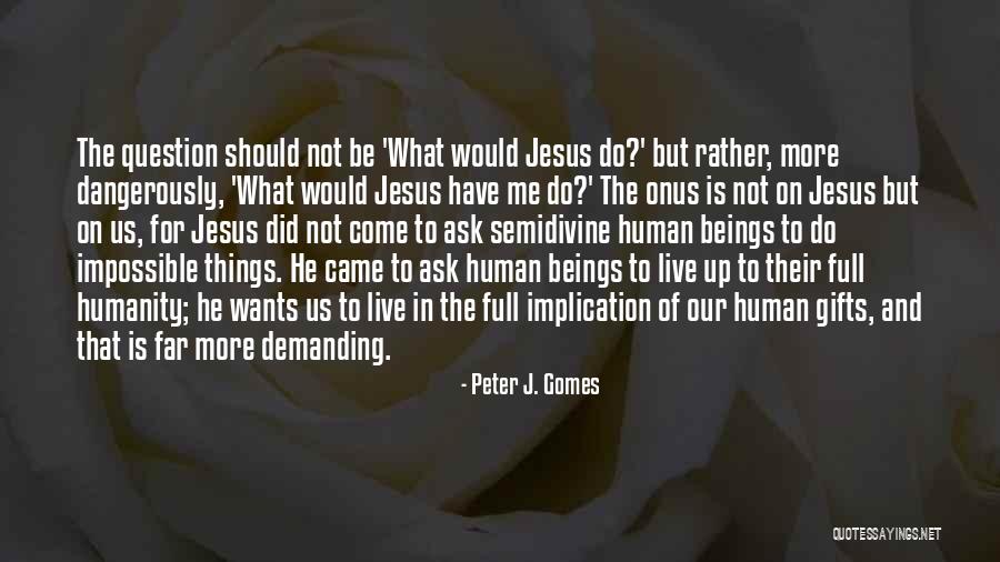 Ask The Question Quotes By Peter J. Gomes