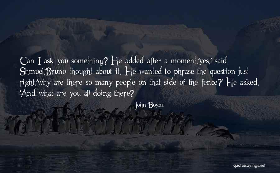 Ask The Right Question Quotes By John Boyne Ask The Right Question Quotes By John Boyne