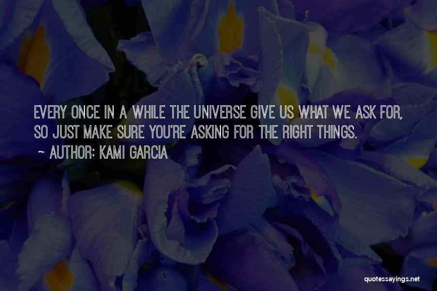 Ask The Universe Quotes By Kami Garcia