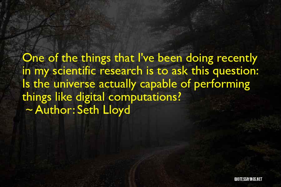 Ask The Universe Quotes By Seth Lloyd