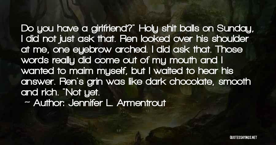 Ask Your Girlfriend Quotes By Jennifer L. Armentrout