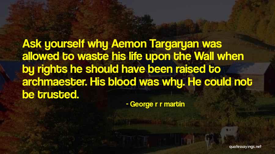 Ask Yourself Why Quotes By George R R Martin Ask Yourself Why Quotes By George R R Martin