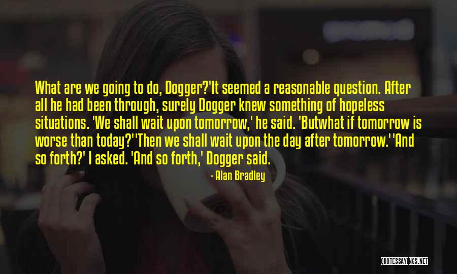 Asked And It Shall Quotes By Alan Bradley Asked And It Shall Quotes By Alan Bradley