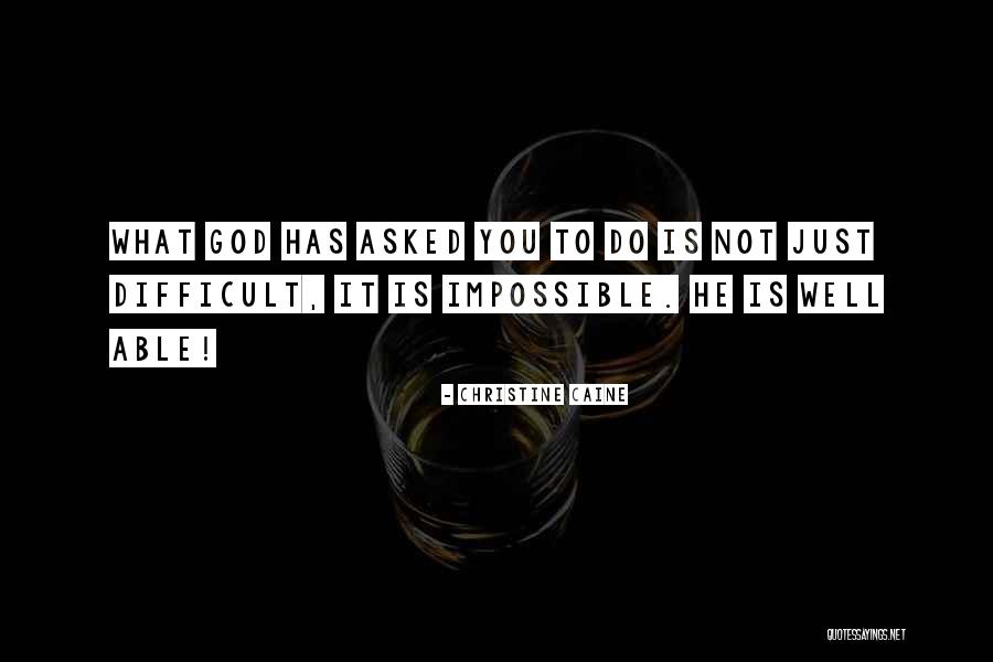 Asked To Do The Impossible Quotes By Christine Caine Asked To Do The Impossible Quotes By Christine Caine