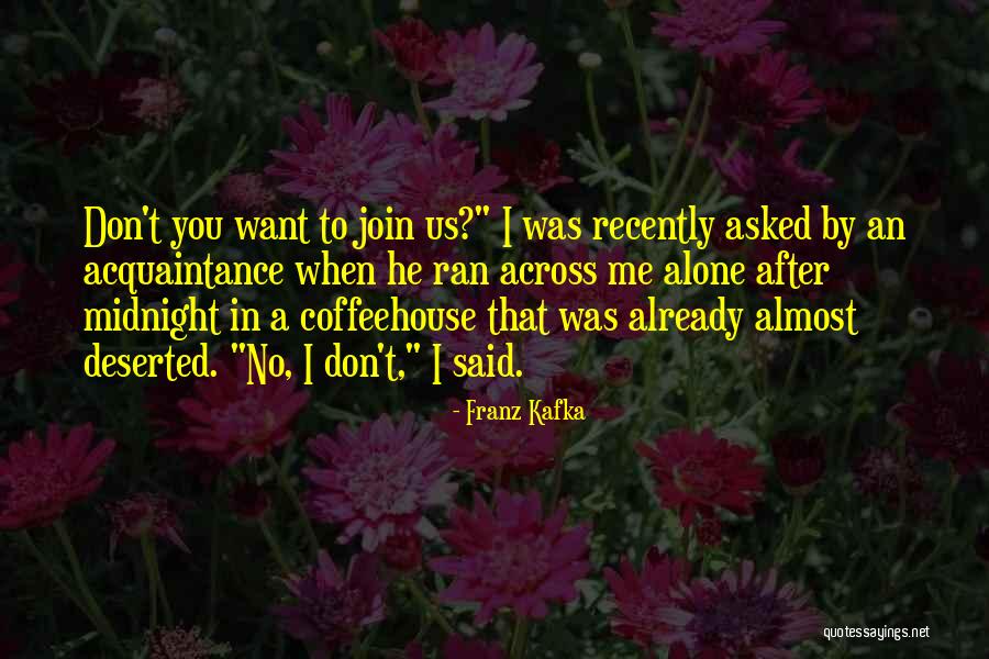 Asked To Join Quotes By Franz Kafka Asked To Join Quotes By Franz Kafka