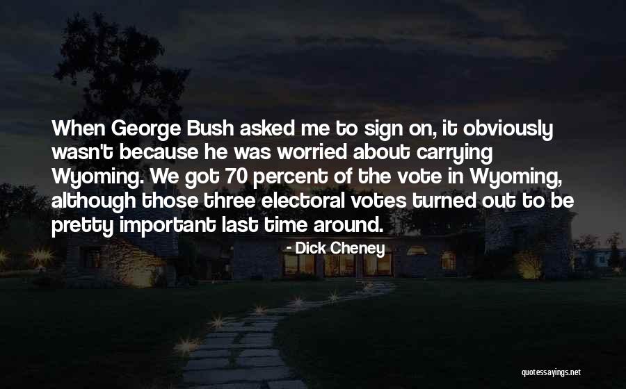 Asked To Vote Quotes By Dick Cheney Asked To Vote Quotes By Dick Cheney