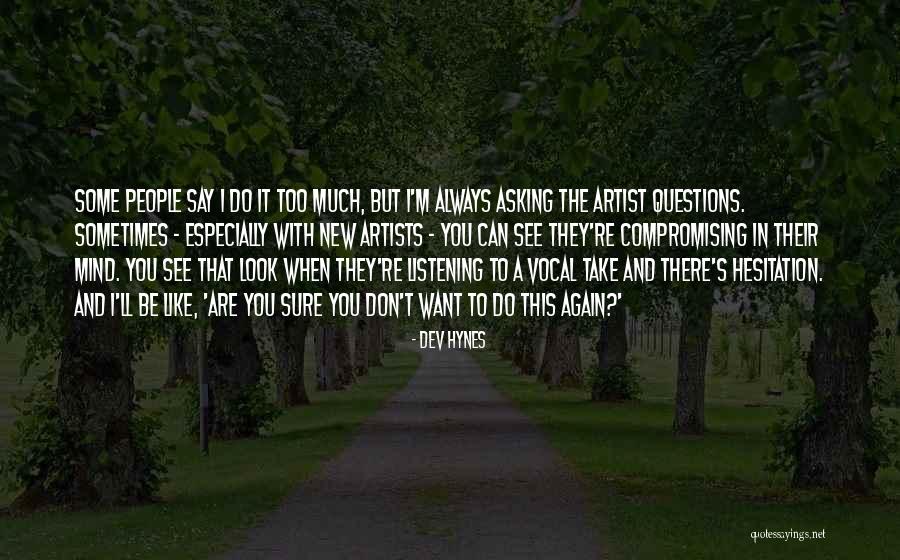 Asking And Listening To Others Quotes By Dev Hynes Asking And Listening To Others Quotes By Dev Hynes