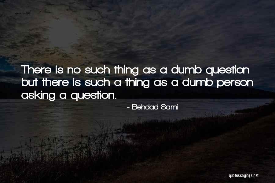 Asking Dumb Questions Quotes By Behdad Sami Asking Dumb Questions Quotes By Behdad Sami
