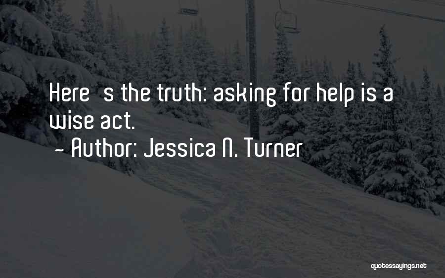 Asking For Help Quotes By Jessica N. Turner