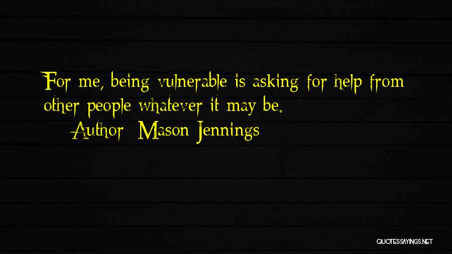 Asking For Help Quotes By Mason Jennings