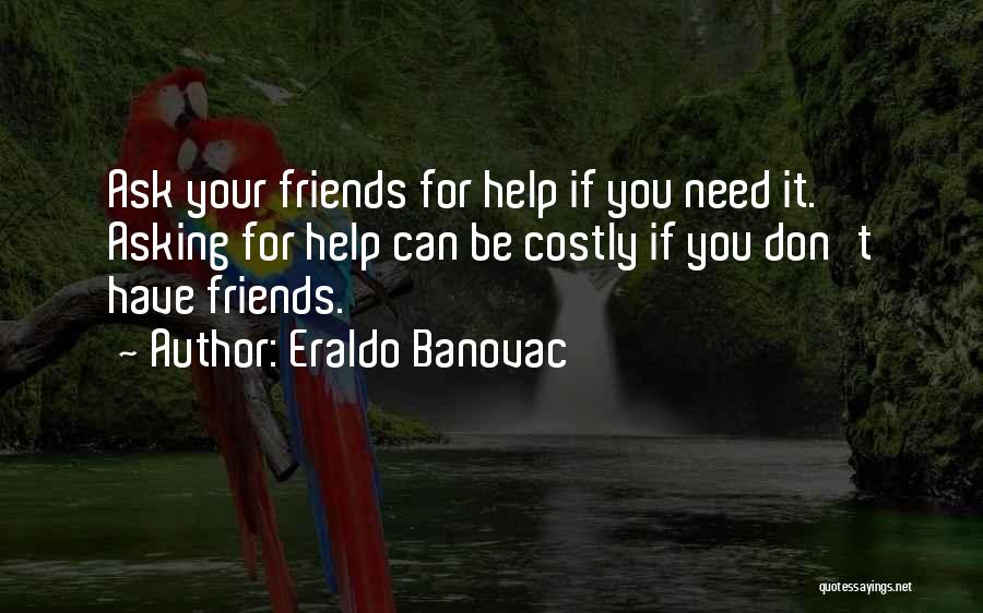 Asking For Help When You Need It Quotes By Eraldo Banovac