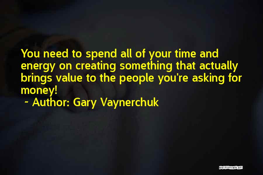 Asking For Money Quotes By Gary Vaynerchuk