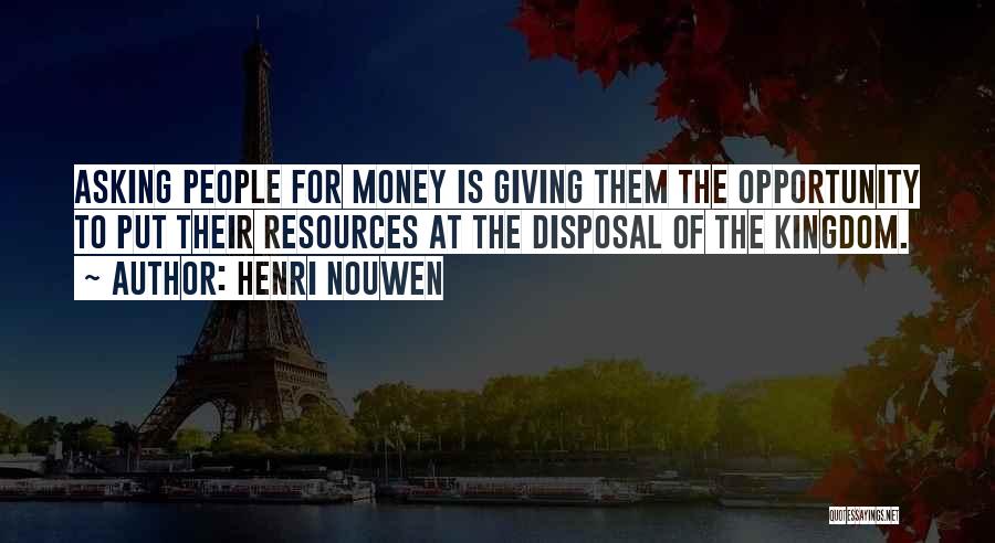 Asking For Money Quotes By Henri Nouwen