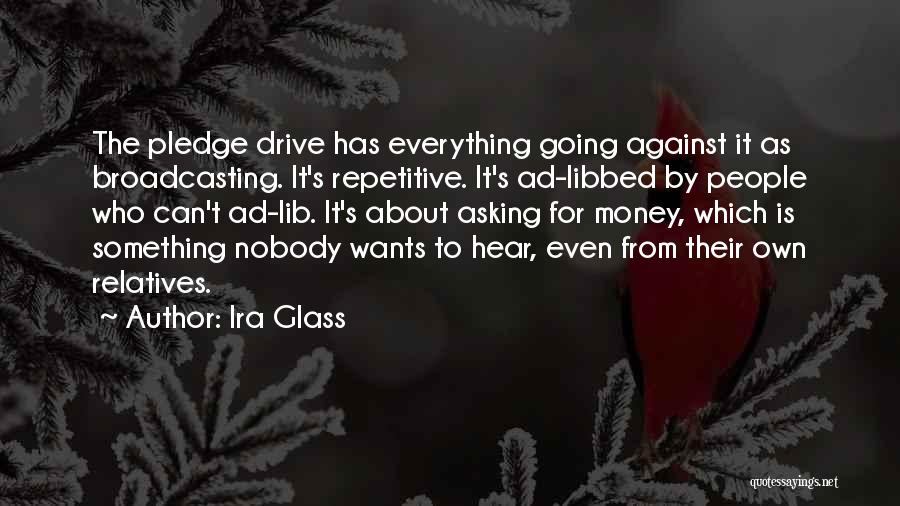 Asking For Money Quotes By Ira Glass