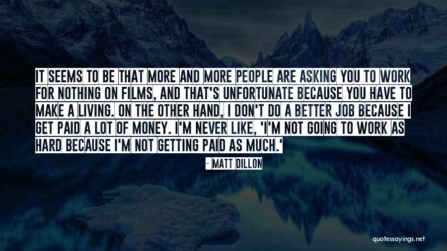 Asking For More Quotes By Matt Dillon Asking For More Quotes By Matt Dillon