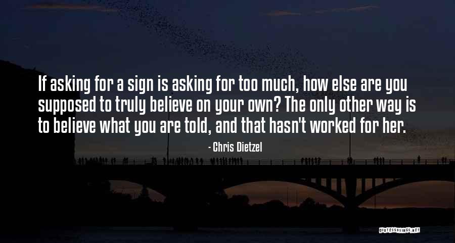 Asking For Too Much Quotes By Chris Dietzel Asking For Too Much Quotes By Chris Dietzel