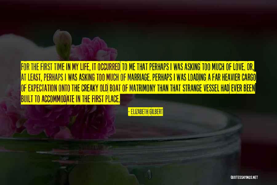 Asking For Too Much Quotes By Elizabeth Gilbert Asking For Too Much Quotes By Elizabeth Gilbert