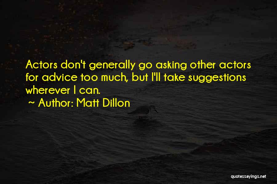 Asking For Too Much Quotes By Matt Dillon
