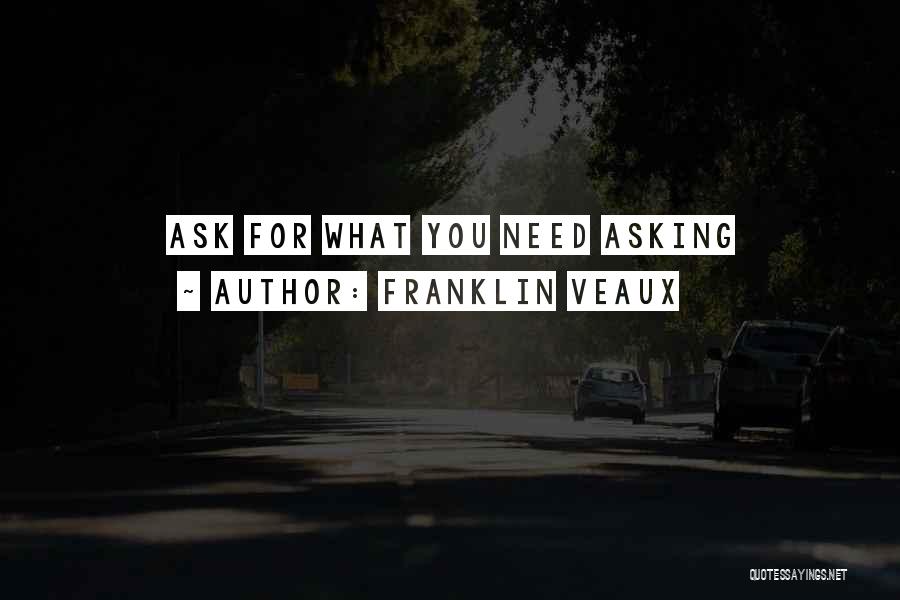 Asking For What You Need Quotes By Franklin Veaux